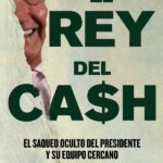Libro “El rey del cash. El saqueo oculto del presidente y su equipo cercano”, rompe ventas y aún no se lanza