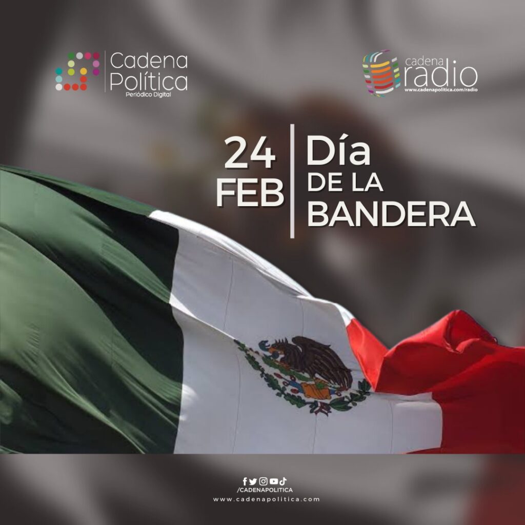 Día De La Bandera Mexicana Cadena Politica 1584