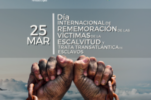 Día Internacional de Recuerdo de las Víctimas de la Esclavitud y la Trata Transatlántica de Esclavos