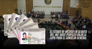 El Estado de México en la ruta del INE: Doce perfiles bajo la lupa para el Consejo General